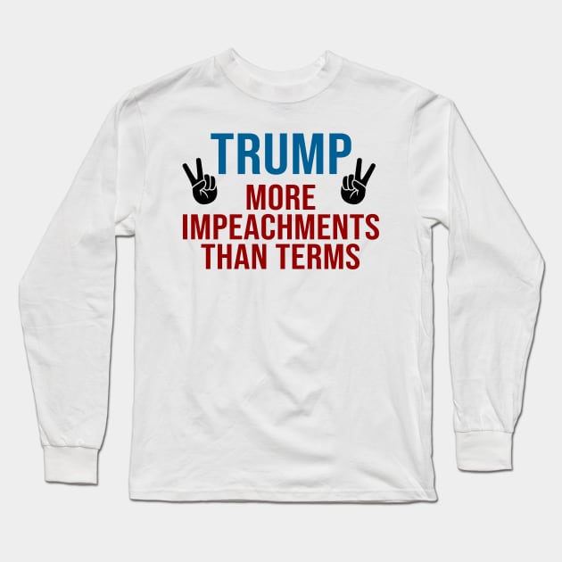 Donald Trump more impeachments than terms Long Sleeve T-Shirt by tziggles